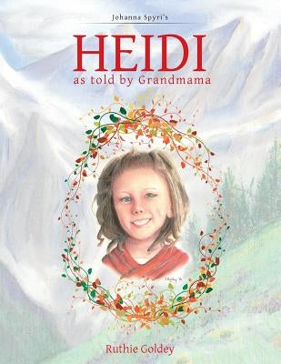 HEIDI as told by Grandmama: Johanna Spyri's by Goldey, Ruthie