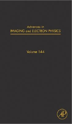 Advances in Imaging and Electron Physics: Volume 144 by Hawkes, Peter W.