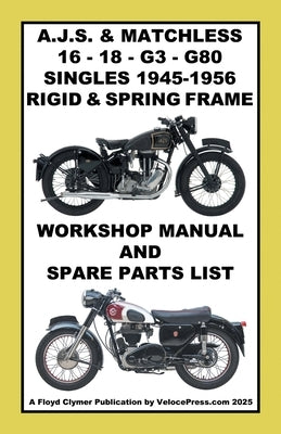 AJS & MATCHLESS 1945-1956 RIGID AND SPRING-FRAME SINGLE CYLINDER WORKSHOP AND PARTS MANUALS FOR THE 350cc & 500cc MODELS 16 - 18 - G3 & G80 by Clymer, Floyd