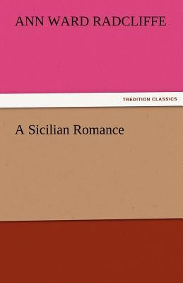 A Sicilian Romance by Radcliffe, Ann Ward