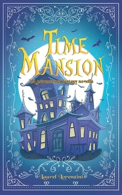 Time Mansion: YA paranormal fantasy novella by Lorenzini, Laurel