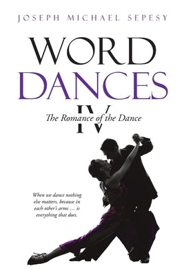Word Dances IV: The Romance of the Dance by Sepesy, Joseph Michael