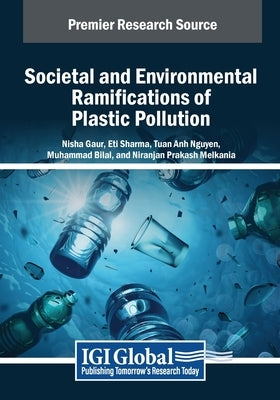Societal and Environmental Ramifications of Plastic Pollution by Gaur, Nisha