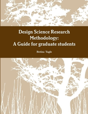 A Design Science Research Methodology Guide for graduate students by Tagle, Betina