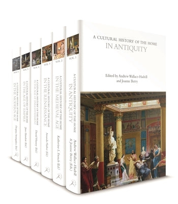 A Cultural History of the Home: Volumes 1-6 by Flather, Amanda