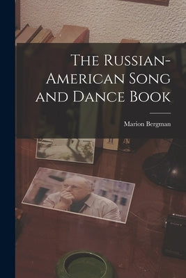 The Russian-American Song and Dance Book by Bergman, Marion 1908-