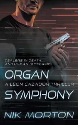 Organ Symphony: A Leon Cazador Thriller by Morton, Nik