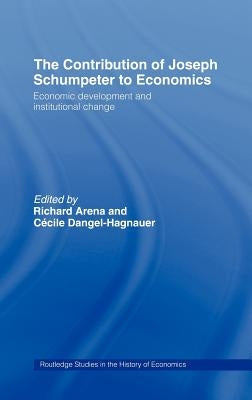 The Contribution of Joseph A. Schumpeter to Economics by Arena, Richard