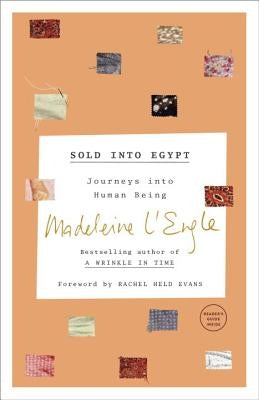 Sold Into Egypt: Journeys Into Human Being by L'Engle, Madeleine