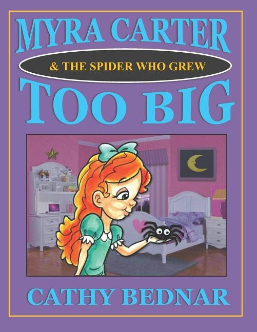 Myra Carter & The Spider Who Grew Too Big by Bednar, Cathy