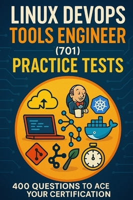 Linux DevOps Tools Engineer (701) Practice Tests: 400 Questions to Ace Your Certification by Brown, Steve