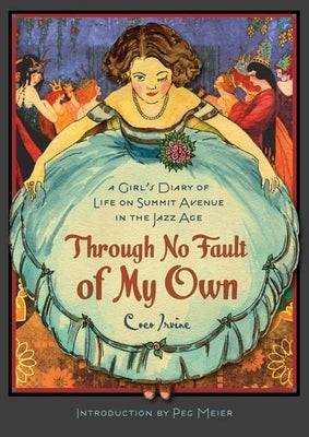 Through No Fault of My Own: A Girl's Diary of Life on Summit Avenue in the Jazz Age by Irvine, Coco