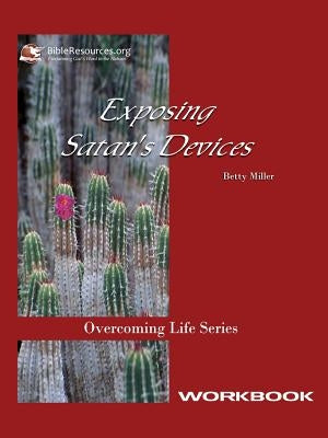 Exposing Satan's Devices Workbook by Miller, Betty