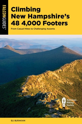 Climbing New Hampshire's 48 4,000 Footers: From Casual Hikes to Challenging Ascents by Burakian, Eli