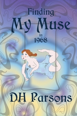 Finding My Muse in 1968 by Parsons, Dh