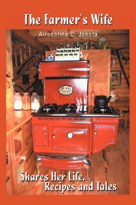The Farmer's Wife: Shares Her Life, Recipes and Tales by Janota, Airocolina C.