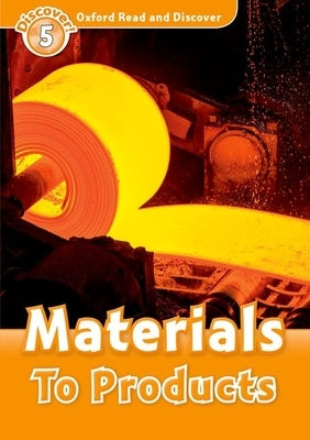 Oxford Read and Discover: Level 5: Materials to Products by Raynham, Alex