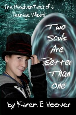 Two Souls Are Better Than One: The Misadventures of a Teenage Wizard by Hoover, Karen E.