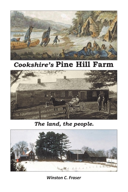 Cookshire's Pine Hill Farm: The land, the people. by Fraser, Winston C.