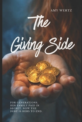 The Giving Side: A Novel of Blood, Debt, and the Heart by Wertz, Amy