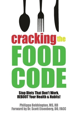Cracking The Food Code: Stop Diets That Don't Work. REBOOT Your Health & Habits! by Eisenberg, Scott