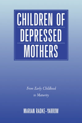 Children of Depressed Mothers: From Early Childhood to Maturity by Radke-Yarrow, Marian
