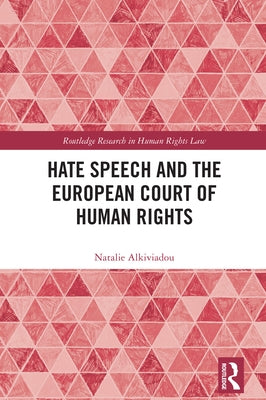 Hate Speech and the European Court of Human Rights by Alkiviadou, Natalie
