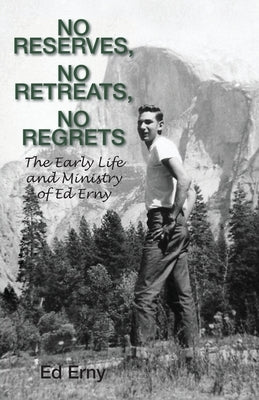 No Reserves, No Retreats, No Regrets by Erny, Ed