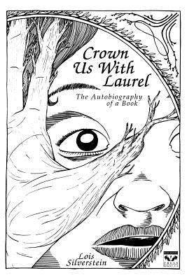 Crown Us with Laurel: The Autobiography of a Book by Silverstein, Lois
