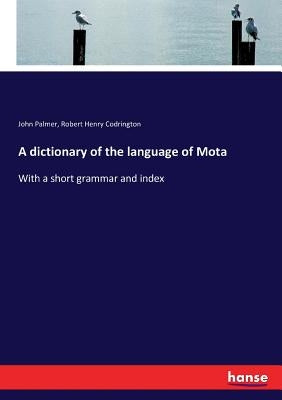 A dictionary of the language of Mota: With a short grammar and index by Palmer, John