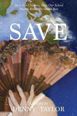 Save Our Children, Save Our School, Pearson Broke the Golden Rule by Taylor, Denny
