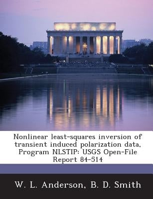 Nonlinear least-squares inversion of transient induced polarization data, Program NLSTIP: USGS Open-File Report 84-514 by Anderson, W. L.