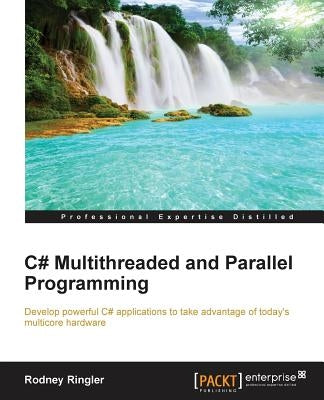 C# Multithreaded and Parallel Programming by Ringler, Rodney
