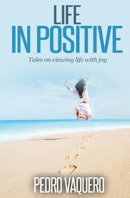 Life in positive: Tales on viewing life with joy by Zaleski, Aleksandra