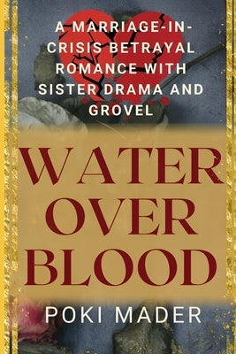 Water Over Blood: A Marriage-in Crisis Betrayal Romance by Mader, Poki