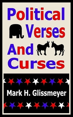 Political Verses And Curses: Rhyming Book Two by Glissmeyer, Mark H.