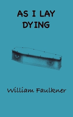 As I Lay Dying by Faulkner, William