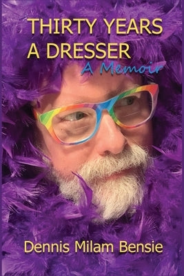 Thirty Years a Dresser by Bensie, Dennis Milam