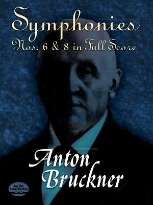 Symphonies Nos. 6 & 8 in Full Score by Bruckner, Anton