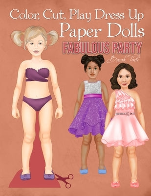 Color, Cut, Play Dress Up Paper Dolls, Fabulous Party: Fashion Activity Book, Paper Dolls for Scissors Skills and Coloring by Tinli, Basak
