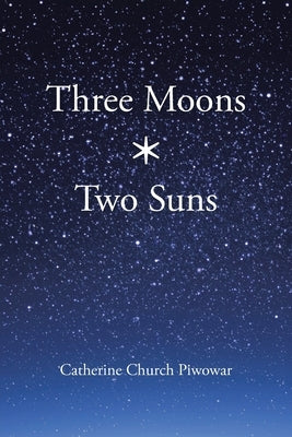 Three Moons * Two Suns by Church Piwowar, Catherine