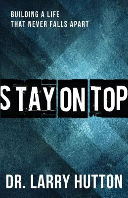 Stay on Top: Stay on Top by Hutton, Dr Larry