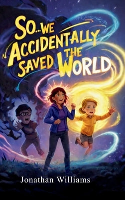 So...We Accidentally Saved The World: Standard Edition (Black and White) by Williams, Jonathan