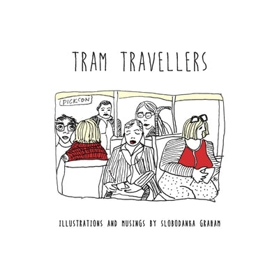 Tram Travellers: Illustrations and musings by Slobodanka Graham by Graham, Slobodanka