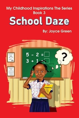 My Childhood Inspirations The Series -Book 3: School Daze by Green, Joyce