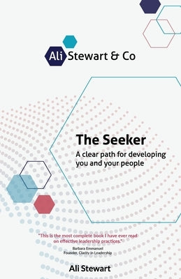The Seeker: A Clear Path for Developing You and Your People by Stewart, Ali