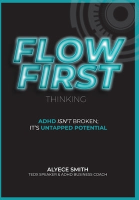 FLOW-First Thinking: ADHD Isn't Broken, It's Untapped Potential by Smith