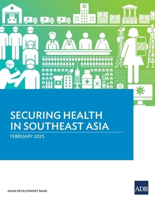 Securing Health in Southeast Asia by Asian Development Bank