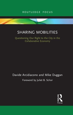 Sharing Mobilities: Questioning Our Right to the City in the Collaborative Economy by Arcidiacono, Davide
