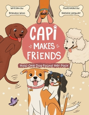 Capi Makes Friends: How One Dog Found Her Pack by Wion, Brandon